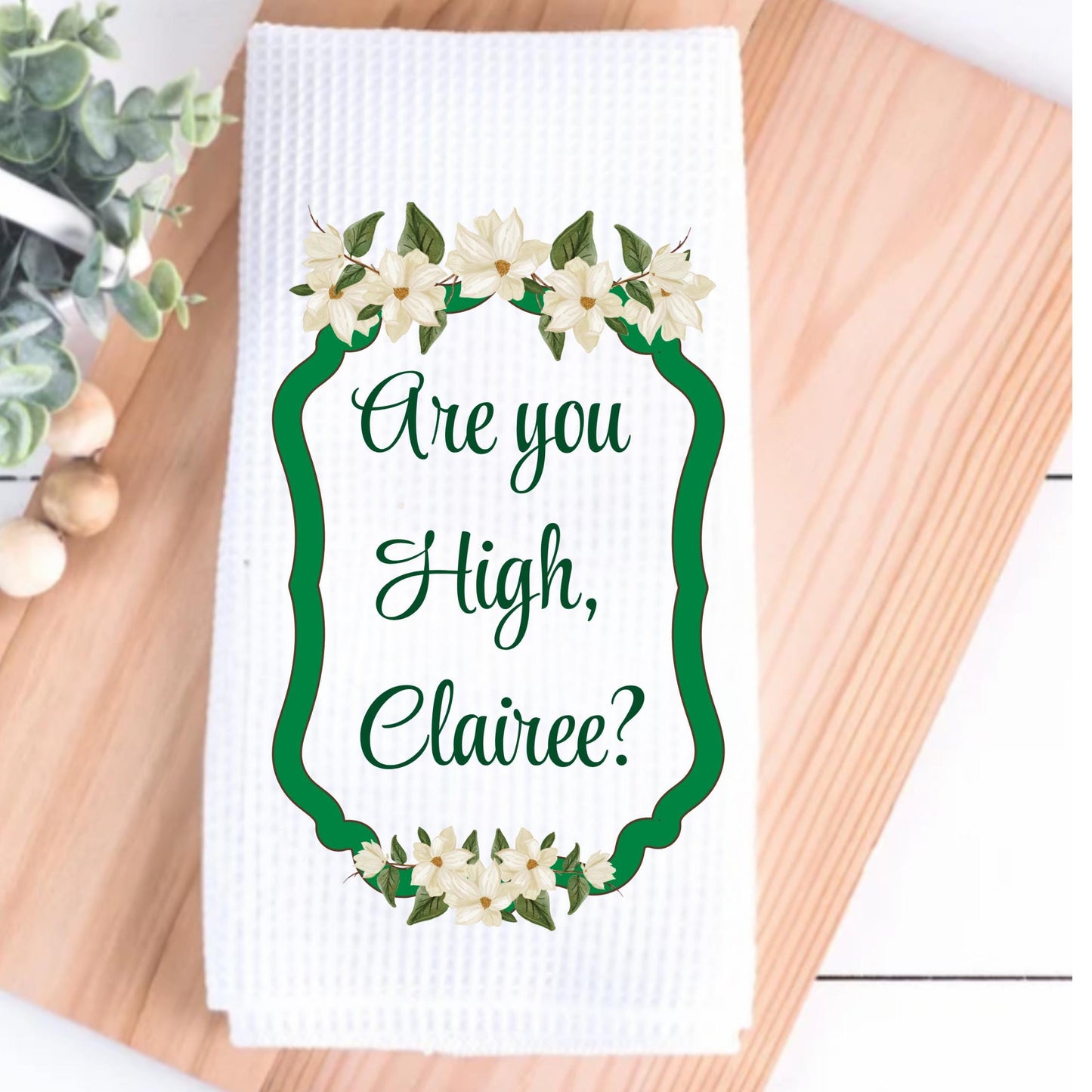 Steel Magnolias Quote Themed Kitchen Towel - Southern Sayings Gift - Kitchen Decor - Hostess or Birthday Gift For Her - Ouiser and Clairee